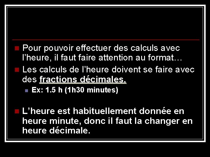 Pour pouvoir effectuer des calculs avec l’heure, il faut faire attention au format… n