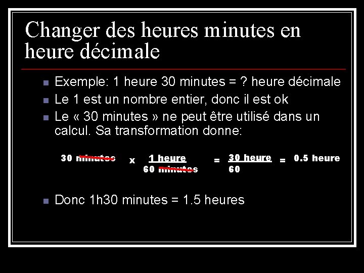Changer des heures minutes en heure décimale n n n Exemple: 1 heure 30