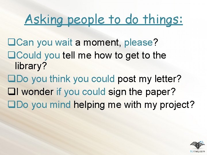 Asking people to do things: q. Can you wait a moment, please? q. Could