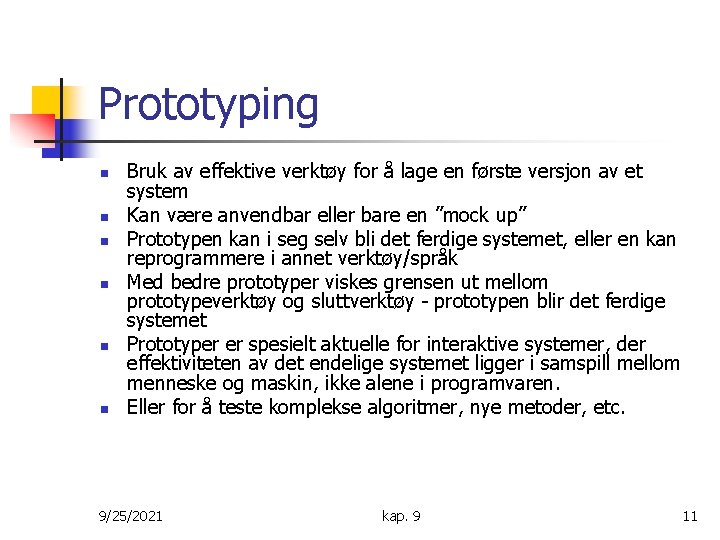 Prototyping n n n Bruk av effektive verktøy for å lage en første versjon