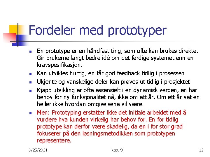 Fordeler med prototyper n n n En prototype er en håndfast ting, som ofte