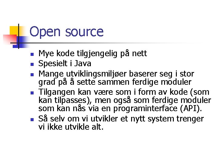 Open source n n n Mye kode tilgjengelig på nett Spesielt i Java Mange