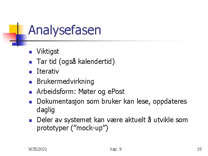 Analysefasen n n n Viktigst Tar tid (også kalendertid) Iterativ Brukermedvirkning Arbeidsform: Møter og