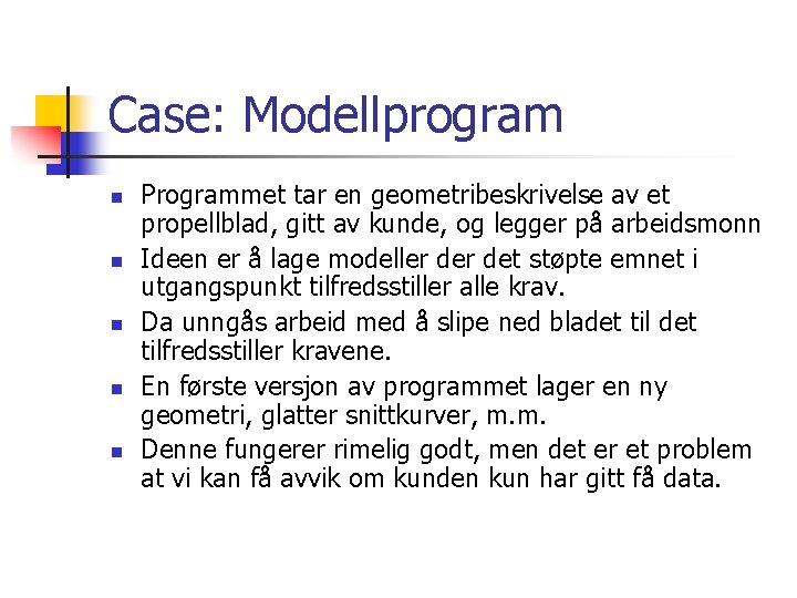 Case: Modellprogram n n n Programmet tar en geometribeskrivelse av et propellblad, gitt av