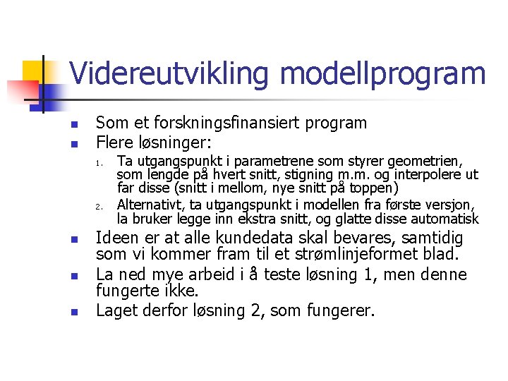 Videreutvikling modellprogram n n Som et forskningsfinansiert program Flere løsninger: 1. 2. n n