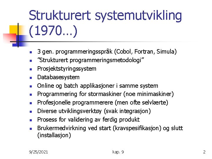 Strukturert systemutvikling (1970…) n n n n n 3 gen. programmeringsspråk (Cobol, Fortran, Simula)