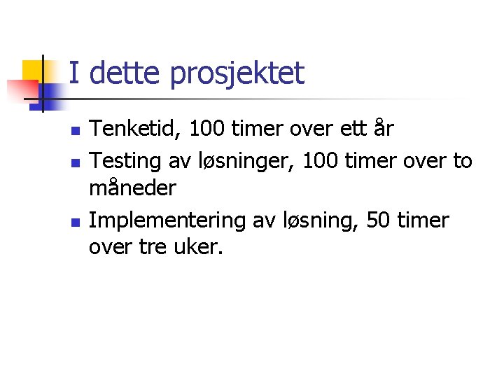 I dette prosjektet n n n Tenketid, 100 timer over ett år Testing av