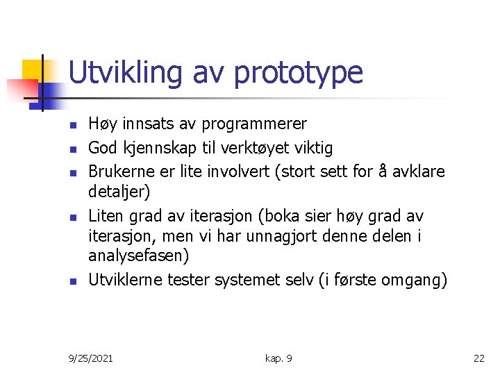 Utvikling av prototype n n n Høy innsats av programmerer God kjennskap til verktøyet