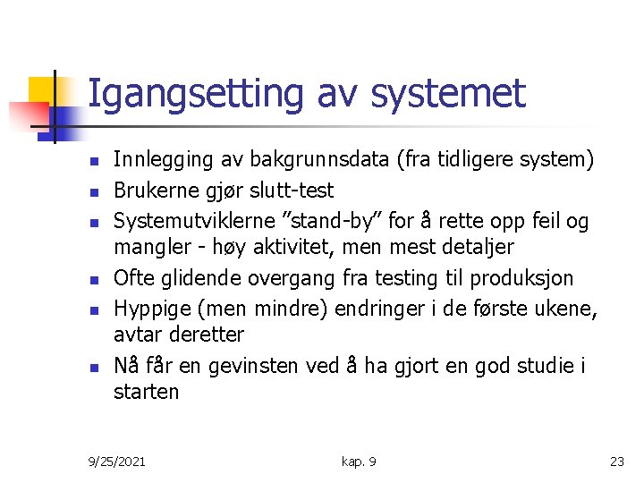 Igangsetting av systemet n n n Innlegging av bakgrunnsdata (fra tidligere system) Brukerne gjør