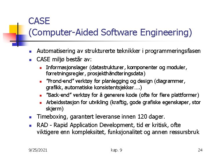 CASE (Computer-Aided Software Engineering) n n Automatisering av strukturerte teknikker i programmeringsfasen CASE miljø