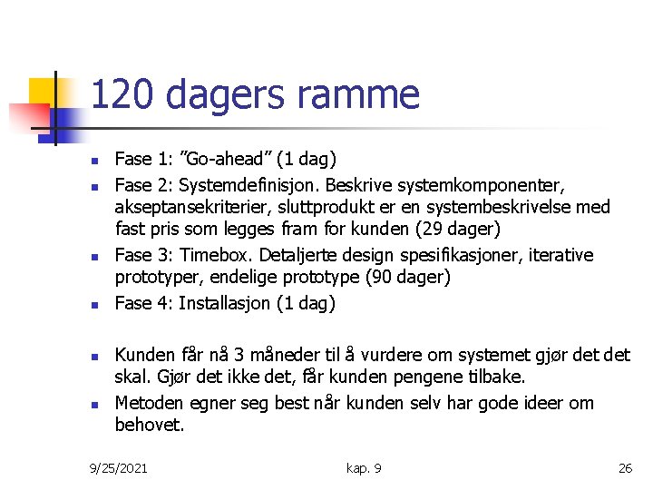 120 dagers ramme n n n Fase 1: ”Go-ahead” (1 dag) Fase 2: Systemdefinisjon.