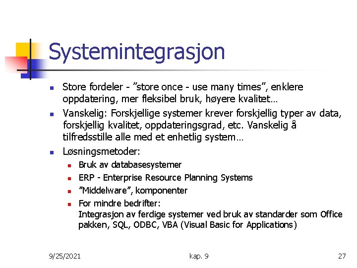 Systemintegrasjon n Store fordeler - ”store once - use many times”, enklere oppdatering, mer