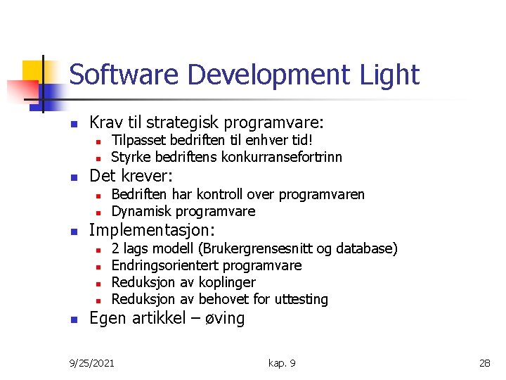 Software Development Light n Krav til strategisk programvare: n n n Det krever: n