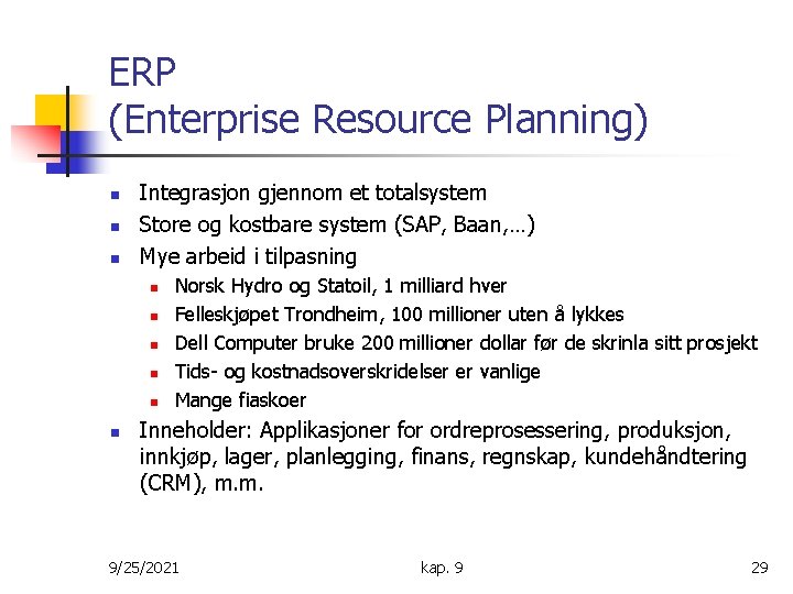 ERP (Enterprise Resource Planning) n n n Integrasjon gjennom et totalsystem Store og kostbare