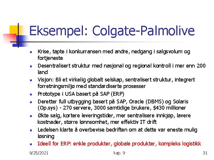 Eksempel: Colgate-Palmolive n n n n Krise, tapte i konkurransen med andre, nedgang i