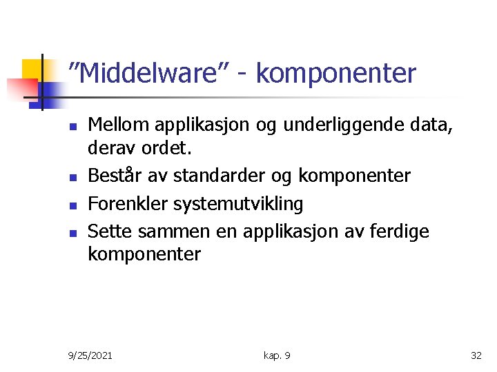 ”Middelware” - komponenter n n Mellom applikasjon og underliggende data, derav ordet. Består av