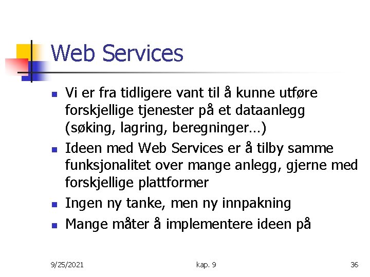 Web Services n n Vi er fra tidligere vant til å kunne utføre forskjellige