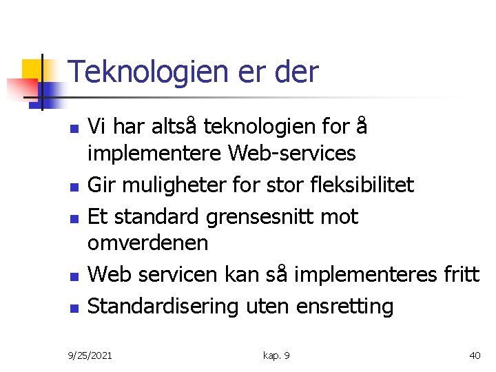 Teknologien er der n n n Vi har altså teknologien for å implementere Web-services