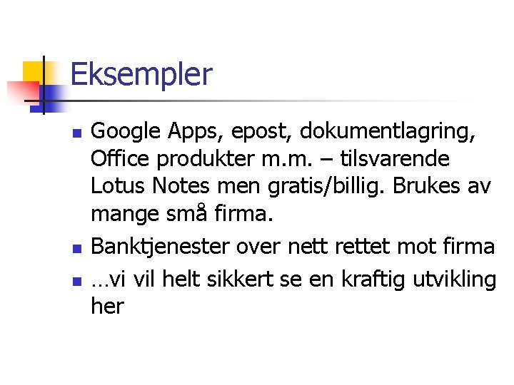 Eksempler n n n Google Apps, epost, dokumentlagring, Office produkter m. m. – tilsvarende