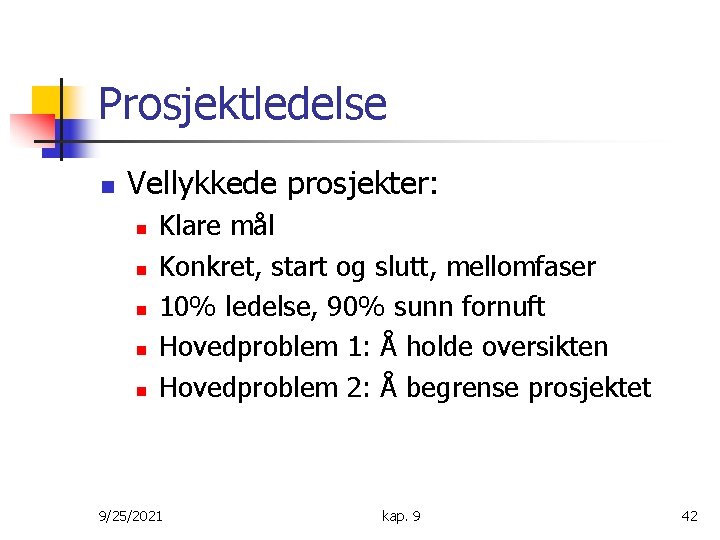 Prosjektledelse n Vellykkede prosjekter: n n n Klare mål Konkret, start og slutt, mellomfaser Prosjektledelse n Vellykkede prosjekter: n n n Klare mål Konkret, start og slutt, mellomfaser