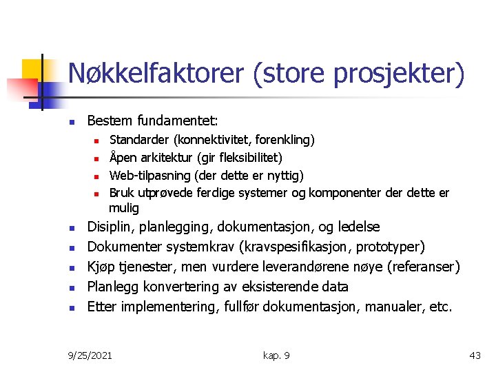 Nøkkelfaktorer (store prosjekter) n Bestem fundamentet: n n n n n Standarder (konnektivitet, forenkling)