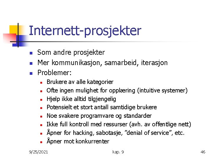 Internett-prosjekter n n n Som andre prosjekter Mer kommunikasjon, samarbeid, iterasjon Problemer: n n