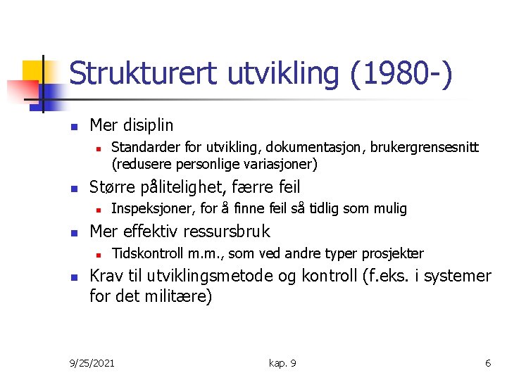 Strukturert utvikling (1980 -) n Mer disiplin n n Større pålitelighet, færre feil n