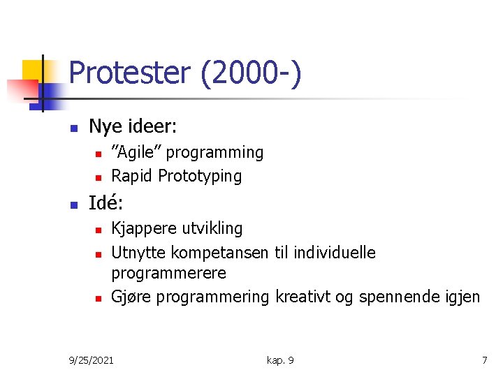 Protester (2000 -) n Nye ideer: n n n ”Agile” programming Rapid Prototyping Idé: