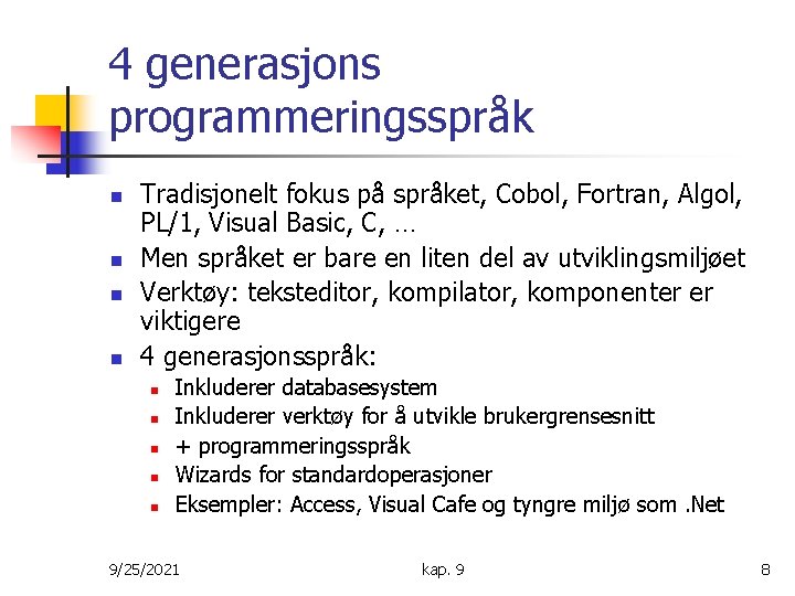 4 generasjons programmeringsspråk n n Tradisjonelt fokus på språket, Cobol, Fortran, Algol, PL/1, Visual