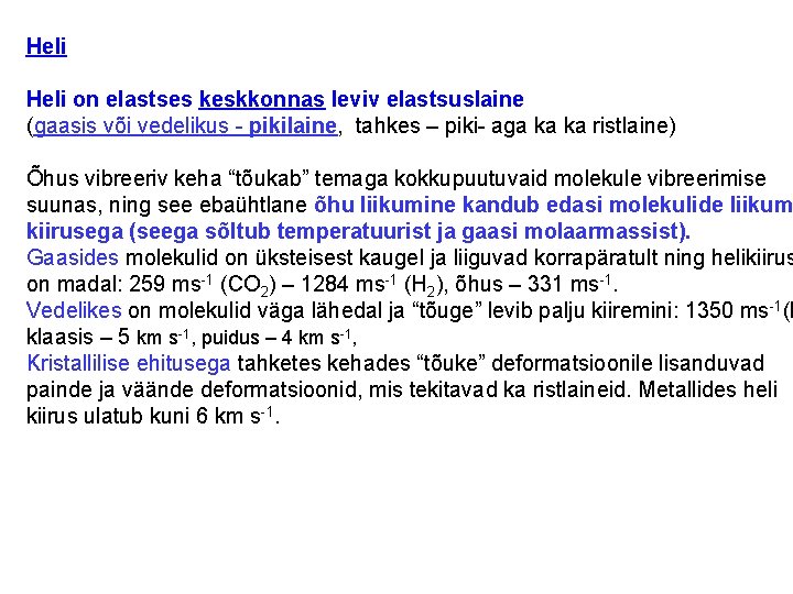 Heli on elastses keskkonnas leviv elastsuslaine (gaasis või vedelikus - pikilaine, tahkes – piki-