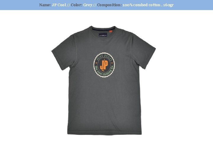 Name: JP Cool // Color: Grey // Composition: 100% combed cotton , 160 gr