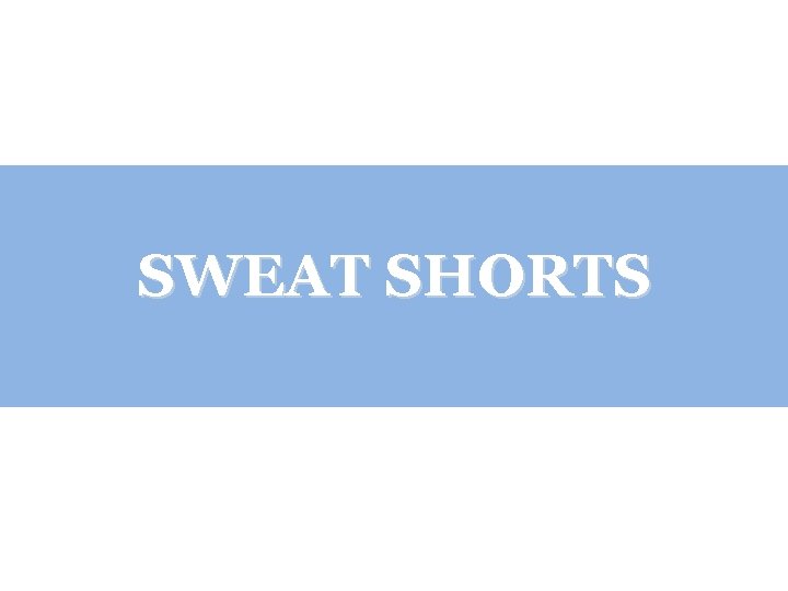 SWEAT SHORTS 