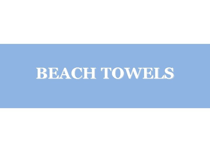 BEACH TOWELS 