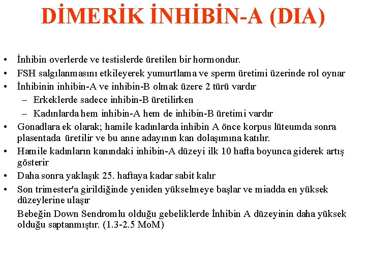 DİMERİK İNHİBİN-A (DIA) • İnhibin overlerde ve testislerde üretilen bir hormondur. • FSH salgılanmasını