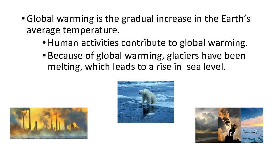  • Global warming is the gradual increase in the Earth’s average temperature. •