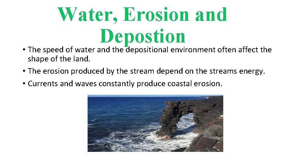 Water, Erosion and Depostion • The speed of water and the depositional environment often
