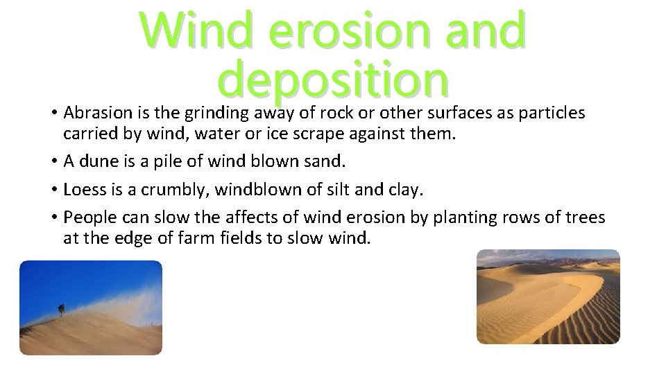 Wind erosion and deposition • Abrasion is the grinding away of rock or other