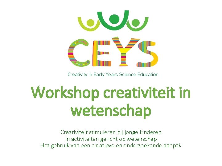 Workshop creativiteit in wetenschap Creativiteit stimuleren bij jonge kinderen in activiteiten gericht op wetenschap