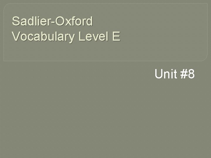 Sadlier-Oxford Vocabulary Level E Unit #8 