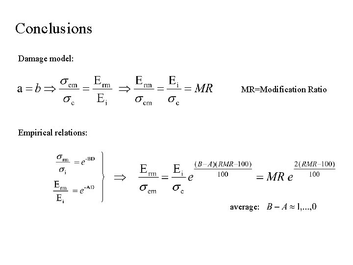Conclusions Damage model: MR=Modification Ratio Empirical relations: average: Conclusions Damage model: MR=Modification Ratio Empirical relations: average: