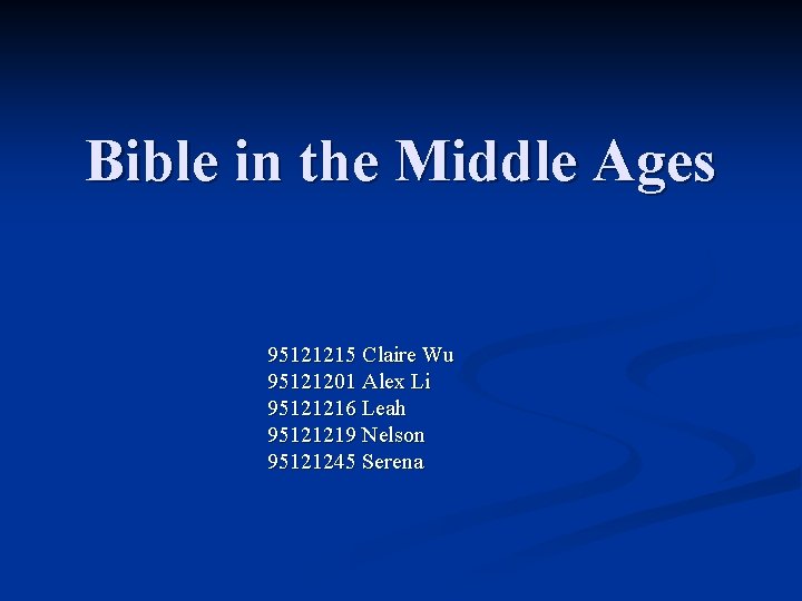 Bible in the Middle Ages 95121215 Claire Wu 95121201 Alex Li 95121216 Leah 95121219