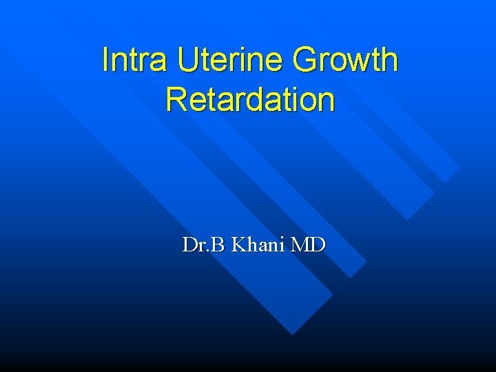 Intra Uterine Growth Retardation Dr. B Khani MD 