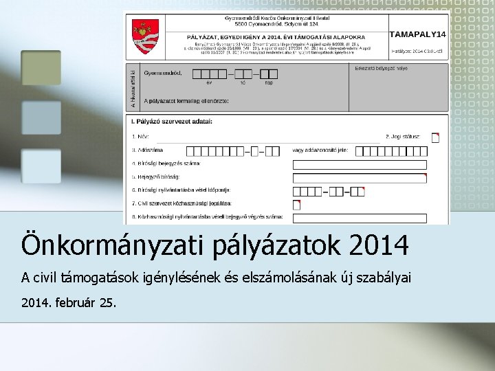 Önkormányzati pályázatok 2014 A civil támogatások igénylésének és elszámolásának új szabályai 2014. február 25.