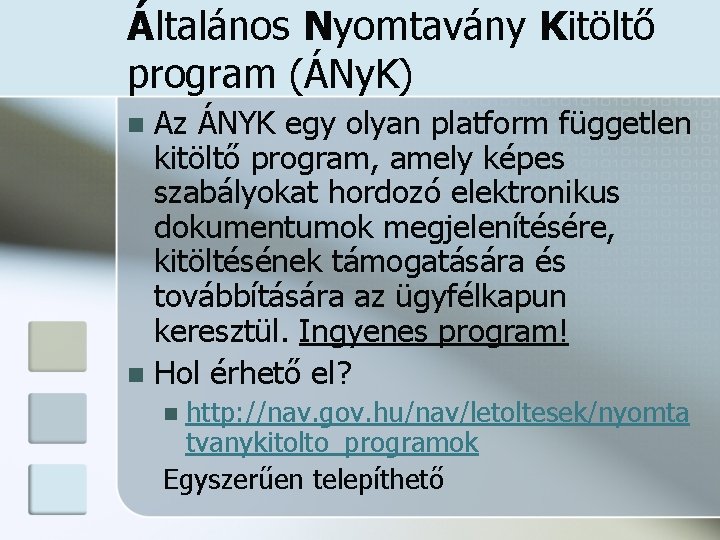 Általános Nyomtavány Kitöltő program (ÁNy. K) Az ÁNYK egy olyan platform független kitöltő program,