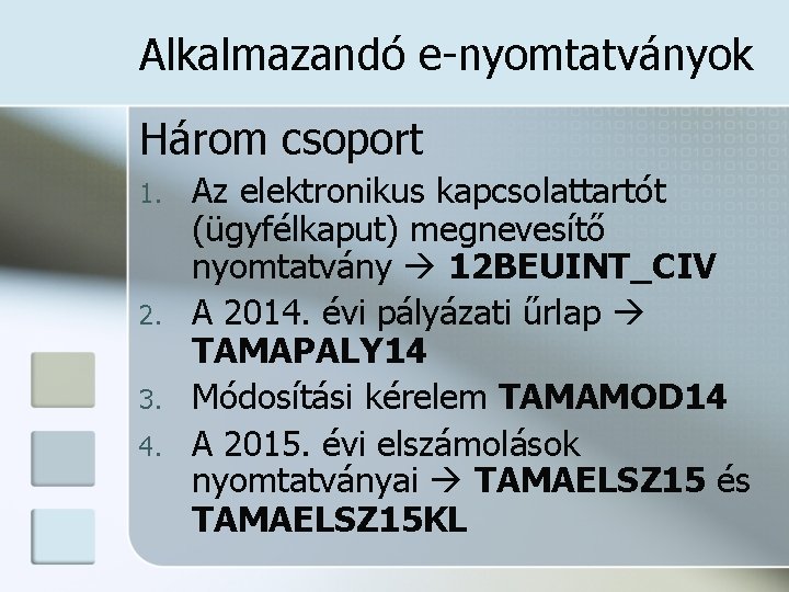 Alkalmazandó e-nyomtatványok Három csoport 1. 2. 3. 4. Az elektronikus kapcsolattartót (ügyfélkaput) megnevesítő nyomtatvány