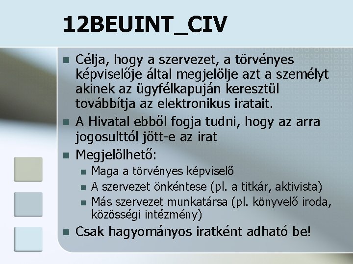 12 BEUINT_CIV n n n Célja, hogy a szervezet, a törvényes képviselője által megjelölje