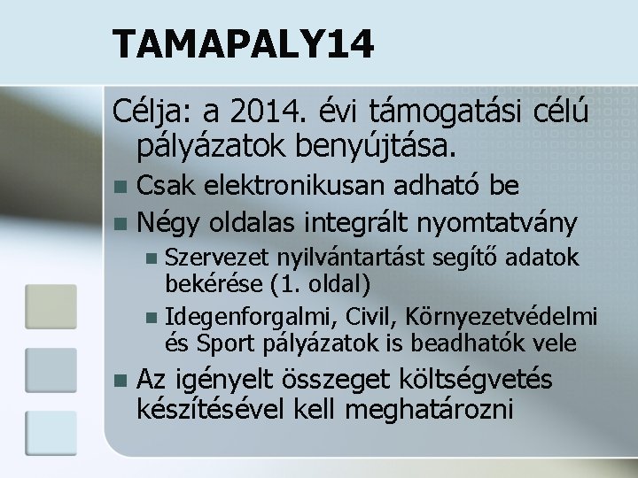 TAMAPALY 14 Célja: a 2014. évi támogatási célú pályázatok benyújtása. Csak elektronikusan adható be TAMAPALY 14 Célja: a 2014. évi támogatási célú pályázatok benyújtása. Csak elektronikusan adható be