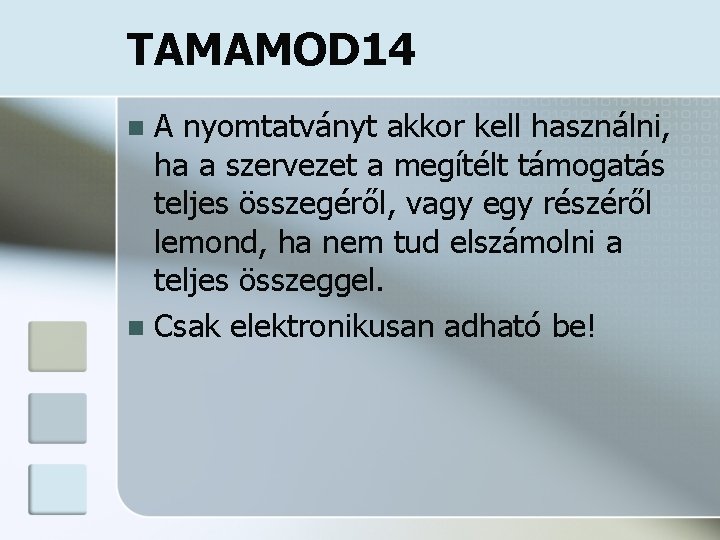 TAMAMOD 14 A nyomtatványt akkor kell használni, ha a szervezet a megítélt támogatás teljes TAMAMOD 14 A nyomtatványt akkor kell használni, ha a szervezet a megítélt támogatás teljes