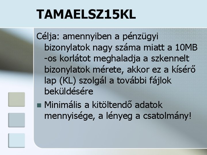 TAMAELSZ 15 KL Célja: amennyiben a pénzügyi bizonylatok nagy száma miatt a 10 MB