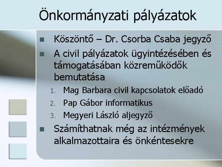 Önkormányzati pályázatok n n Köszöntő – Dr. Csorba Csaba jegyző A civil pályázatok ügyintézésében